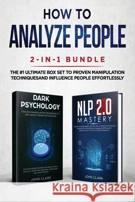 How to Analyze People 2-in-1 Bundle: NLP 2.0 Mastery + Dark Psychology - The #1 Ultimate Box Set to Proven Manipulation Techniques and Influence Peopl Clark John 9781951266226