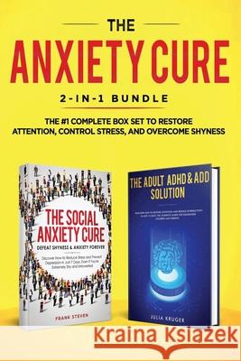 The Anxiety Cure: 2-in-1 Bundle: Social Anxiety Cure + Adult ADHD & ADD Solution - The #1 Complete Box Set to Restore Attention, Control Steven Frank 9781951266295 Native Publisher