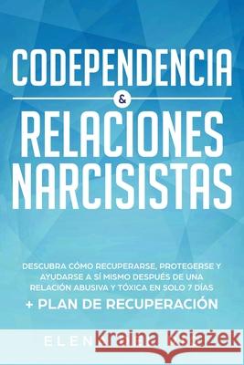 Codependencia & relaciones narcisistas: Descubra cómo recuperarse, protegerse y ayudarse a sí mismo después de una relación abusiva y tóxica en solo 7 Rio, Elena Del 9781951266905 Native Publisher