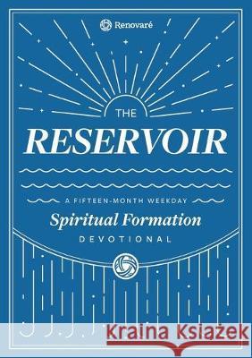 The Reservoir: A 15-Month Weekday Devotional for Individuals and Groups Christopher a. Hall Carolyn Arends Renovare 9781951268022 Renovare