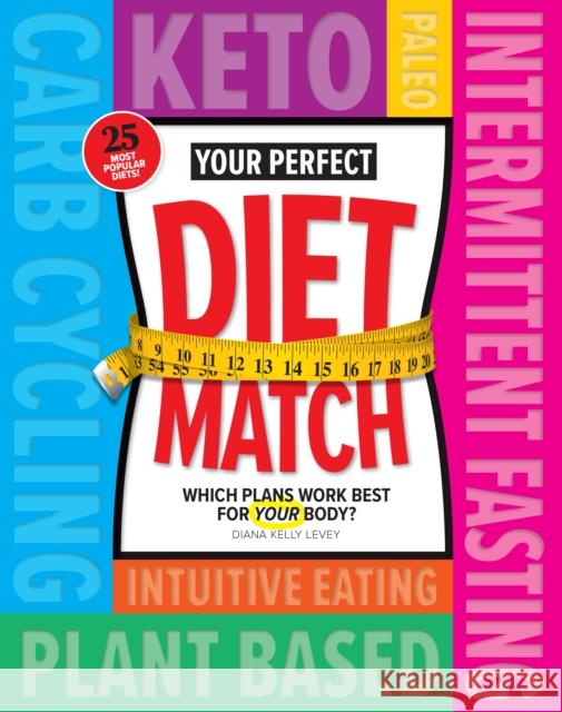 Your Perfect Diet Match: Which Plans Work Best For Your Body? Diana Kelly Levey 9781951274375 Centennial Books