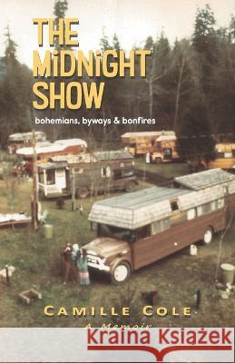 The Midnight Show: bohemians, byways & bonfires Camille Cole 9781951289041