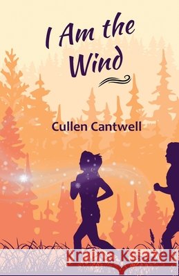I Am the Wind Cullen Cantwell 9781951289331 Gladeye Press