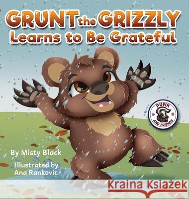 Can Grunt the Grizzly Learn to Be Grateful? Black, Misty 9781951292317