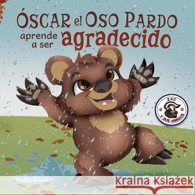 ¿Óscar el Oso aprenderá a ser agradecido?: Can Grunt the Grizzly Learn to Be Grateful? (Spanish Edition) Misty Black, Ana Rankovic 9781951292331 Berry Patch Press LLC