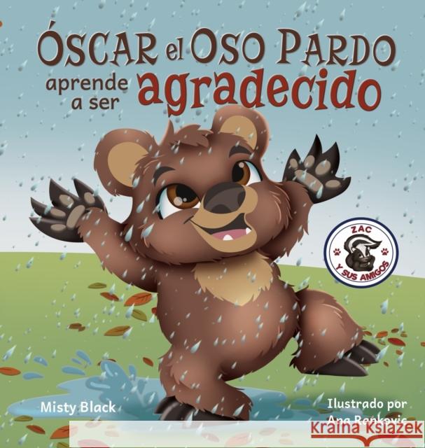 ¿Óscar el Oso aprenderá a ser agradecido?: Can Grunt the Grizzly Learn to Be Grateful? (Spanish Edition) Misty Black, Ana Rankovic 9781951292447