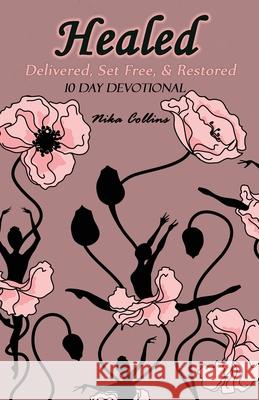 Healed: Delivered, Set Free, & Restored Nika Collins 9781951300050