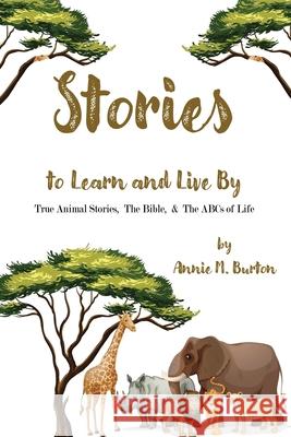 True Animal Stories; The Bible; and ABCs of Life Annie Burton 9781951300166 Liberation's Publishing LLC
