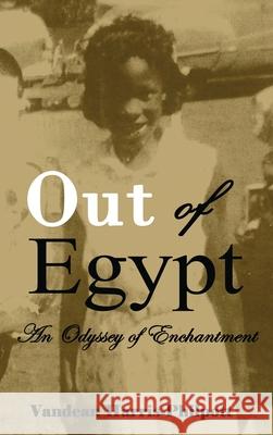 Out Of Egypt: An Odyssey of Enchantment Vandean Harris-Philpott 9781951300340 Liberation's Publishing LLC