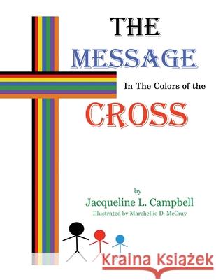 The Message In The Colors of The Cross Jacqueline L. Campbell 9781951300760 Liberation's Publishing LLC