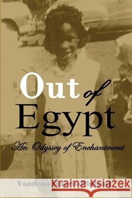 Out Of Egypt: An Odyssey of Enchantment Vandean Harris-Philpott 9781951300791 Liberation's Publishing LLC