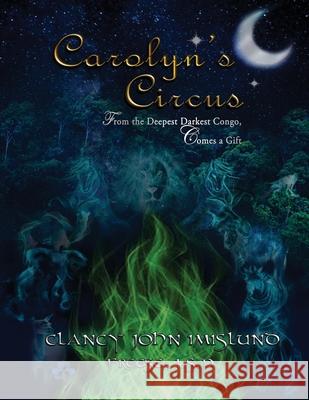 Carolyn's Circus Clancy John Imislund, Freese J S P 9781951302467