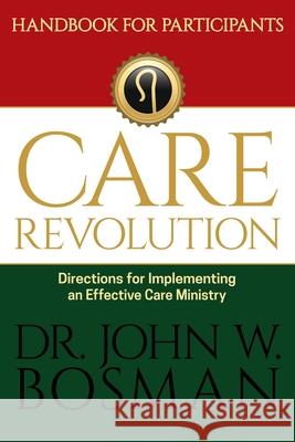 The Care Revolution - Handbook for Participants: Directions for Implementing an Effective Care Ministry Dr Bosman 9781951304034 Equip Press