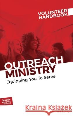 Outreach Ministry Volunteer Handbook: Equipping You to Serve Inc Outreach 9781951304300 Outreach, Inc.