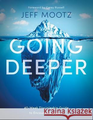 Going Deeper Jeff Mootz 9781951304881 Jeff Mootz