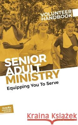 Senior Adult Ministry Volunteer Handbook Mikal Keefer   9781951304904