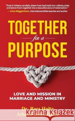 Together for a Purpose: Love and Mission in Marriage and Ministry Ross Holtz Athena Dean Holtz 9781951310240 Redemption Press