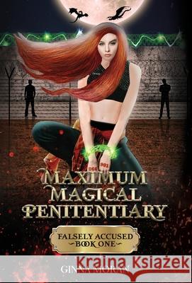 Maximum Magical Penitentiary: Falsely Accused Ginna Moran 9781951314286 Sunny Palms Press