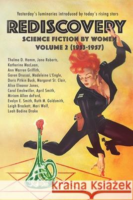 Rediscovery, Volume 2: Science Fiction by Women (1953-1957) Gideon Marcus Janice L. Newman Lisa Yazek 9781951320188 Journey Press