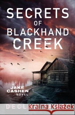 Secrets of Blackhand Creek Declan James 9781951327699 Declan James Books