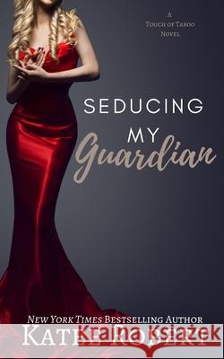 Seducing My Guardian Katee Robert 9781951329310 Trinkets and Tales LLC