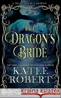 The Dragon's Bride: Special Edition Katee Robert 9781951329488 Trinkets and Tales LLC