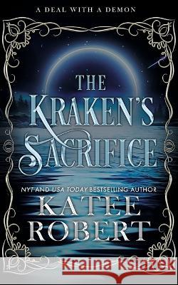 The Kraken's Sacrifice: Alternate Cover Katee Robert 9781951329525 Trinkets and Tales LLC