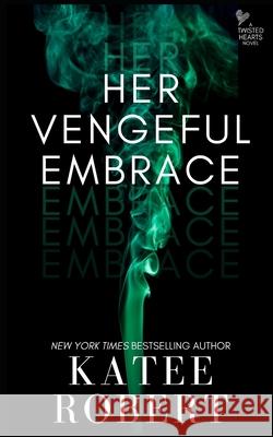 Her Vengeful Embrace Katee Robert 9781951329952 Trinkets and Tales LLC