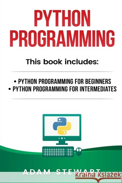 Python Programming: Python Programming for Beginners, Python Programming for Intermediates Sarah Stewart (Curator of Middle Eastern Coins at the British Museum UK) 9781951339944