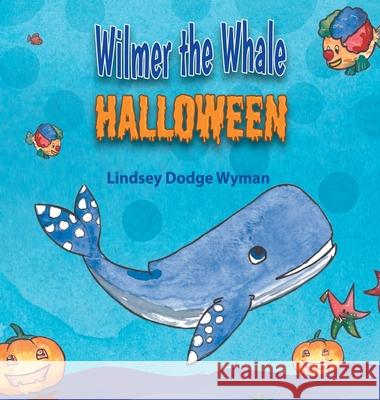 Wilmer the Whale Halloween Lindsey Dodge Wyman 9781951344023 Lindsey Dodge Wyman