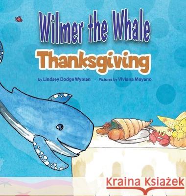 Wilmer the Whale Thanksgiving Lindsey Dodge Wyman 9781951344061 Lindsey Dodge Wyman