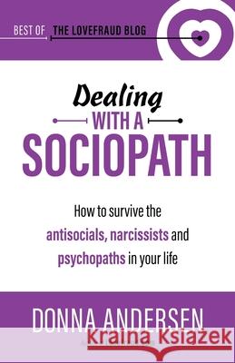 Dealing with a Sociopath: How to survive the antisocials, narcissists and psychopaths in your life Donna Andersen 9781951347048 Anderly Corp