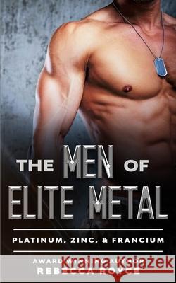 The Men of Elite Metal: Platinum, Zinc, & Francium Rebecca Royce 9781951349271 Rebecca Royce