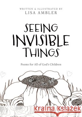 Seeing Invisible Things: Poems for All of God's Children Lisa Ambler Lisa Ambler 9781951350369 Redemption Press