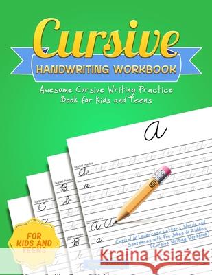 Cursive Handwriting Workbook: Awesome Cursive Writing Practice Book for Kids and Teens - Capital & Lowercase Letters, Words and Sentences with Fun J Clever Kiddo 9781951355036 Activity Books