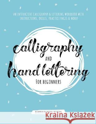 Calligraphy and Hand Lettering for Beginners: An Interactive Calligraphy & Lettering Workbook With Guides, Instructions, Drills, Practice Pages & More Heartfully Artful Designs 9781951355234 Adult Coloring Books