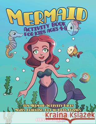 Mermaid Activity Book for Kids Ages 4-8: Fun Mermaid Activity Pages - Mazes, Coloring, Dot-to-Dots, Puzzles and More! Clever Kiddo 9781951355340 Activity Books