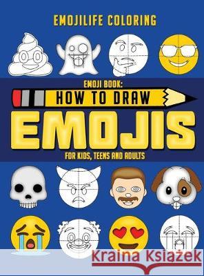 How to Draw Emojis: Learn to Draw 50 of your Favourite Emojis - For Kids, Teens & Adults Emojilife Coloring 9781951355388 Activity Books