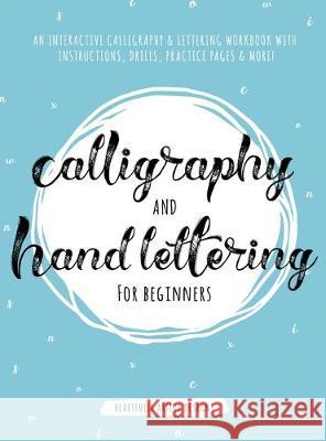 Calligraphy and Hand Lettering for Beginners: An Interactive Calligraphy & Lettering Workbook With Guides, Instructions, Drills, Practice Pages & More Heartfully Artful Designs 9781951355548 Adult Coloring Books