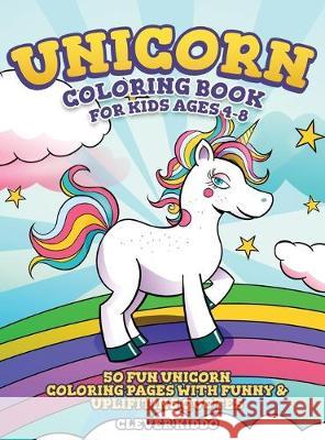 Unicorn Coloring Book for Kids Ages 4-8: 50 Fun Unicorn Coloring Pages With Funny & Uplifting Quotes Clever Kiddo 9781951355562 Activity Books