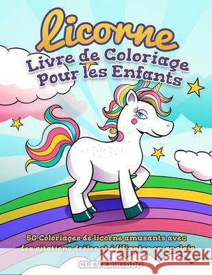 Licorne Livre de Coloriage Pour les Enfants: 50 Coloriages de licorne amusants avec des citations drôles et édifiantes en anglais Clever Kiddo 9781951355883 Activity Books