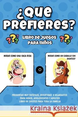 ¿Que prefieres? libro de juegos para niños: Preguntas muy difíciles, divertidas e hilarantes para niños, adolescentes y adultos - libro de chistes par Jake Jokester 9781951355920