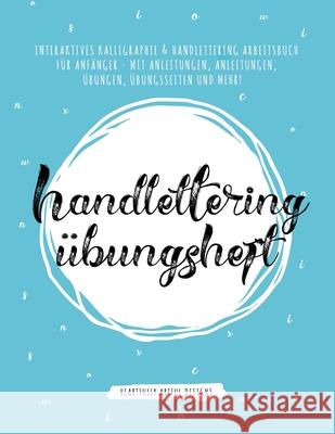 Handlettering Übungsheft: Interaktives Kalligraphie & Handlettering Arbeitsbuch für Anfänger - mit Anleitungen, Anleitungen, Übungen, Übungsseit Heartfully Artful Designs 9781951355975 Activity Books