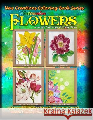 New Creations Coloring Book Series: Watercolor Flowers Brad Davis Teresa Davis 9781951363277