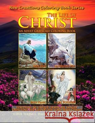 New Creations Coloring Book Series: The Life of Christ Brad Davis Teresa Davis 9781951363529