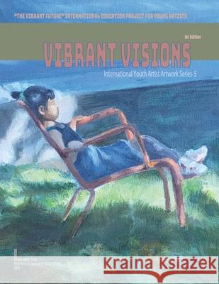 Vibrant Visions: International Youth Artist Artwork Series-5 Jiajun Deng, Ziyan Chen, Rong Hong 9781951364403