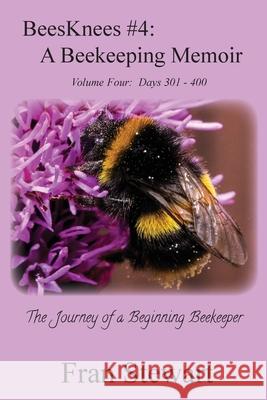 BeesKnees #4: A Beekeeping Memoir Fran Stewart 9781951368043 My Own Ship Inc.