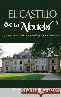 El Castillo de la Abuela: Donde se guarda un tesoro que mis nietos descubrieron Ferney Escobar-Mej?a 9781951372613 Editorial Palabra Pura