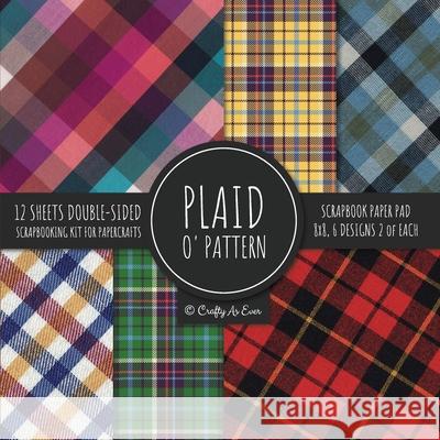 Plaid O' Pattern Scrapbook Paper Pad 8x8 Scrapbooking Kit for Papercrafts, Cardmaking, DIY Crafts, Tartan Gingham Check Scottish Design, Multicolor Crafty as Ever 9781951373269 Crafty as Ever