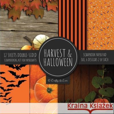 Harvest & Halloween Scrapbook Paper Pad 8x8 Scrapbooking Kit for Papercrafts, Cardmaking, Printmaking, DIY Crafts, Orange Holiday Themed, Designs, Bor Crafty as Ever 9781951373535 Crafty as Ever